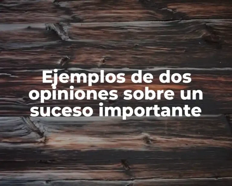 Ejemplos de dos opiniones sobre un suceso importante