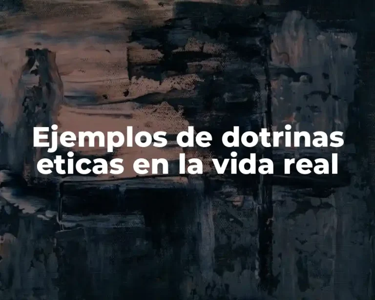 Ejemplos de dotrinas eticas en la vida real