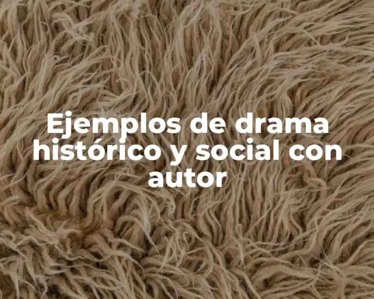 Ejemplos de drama histórico y social con autor