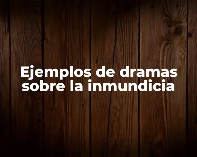 Ejemplos de dramas sobre la inmundicia