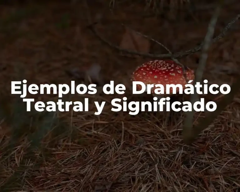 Ejemplos de Dramático Teatral y Significado