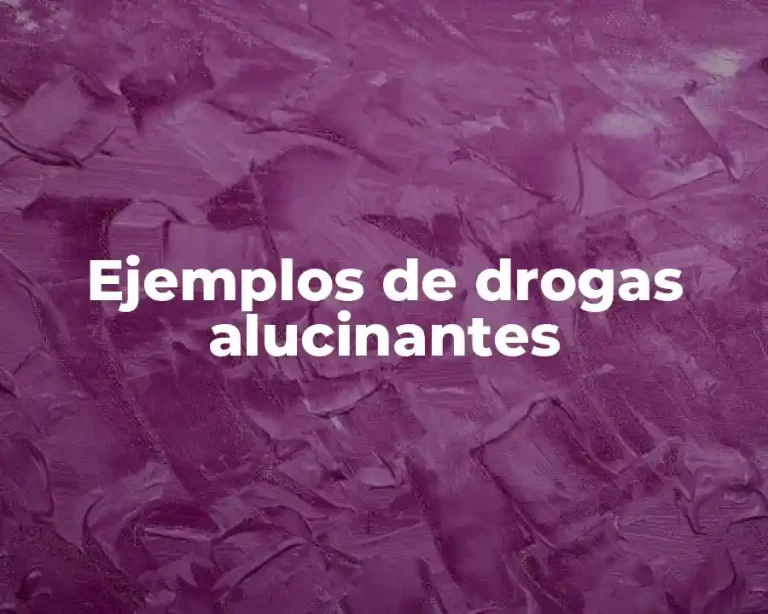 Ejemplos de drogas alucinantes