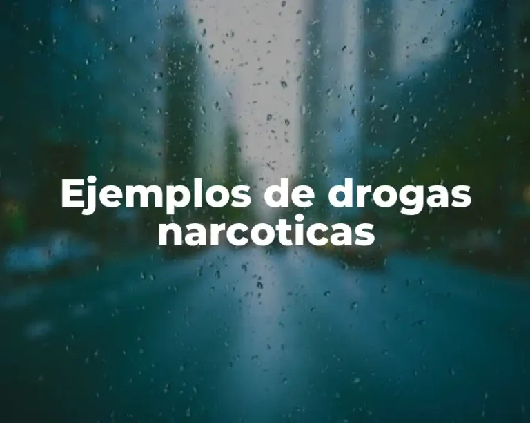 Ejemplos de drogas narcoticas
