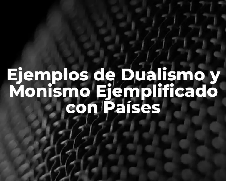 Ejemplos de Dualismo y Monismo Ejemplificado con Países