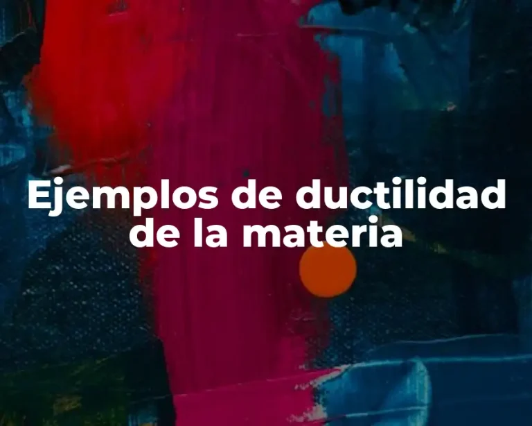 Ejemplos de ductilidad de la materia
