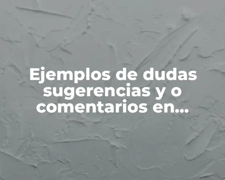 Ejemplos de dudas sugerencias y o comentarios en diapositivas