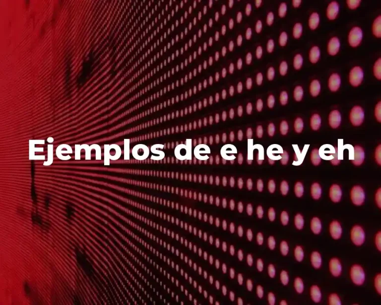 Ejemplos de e he y eh