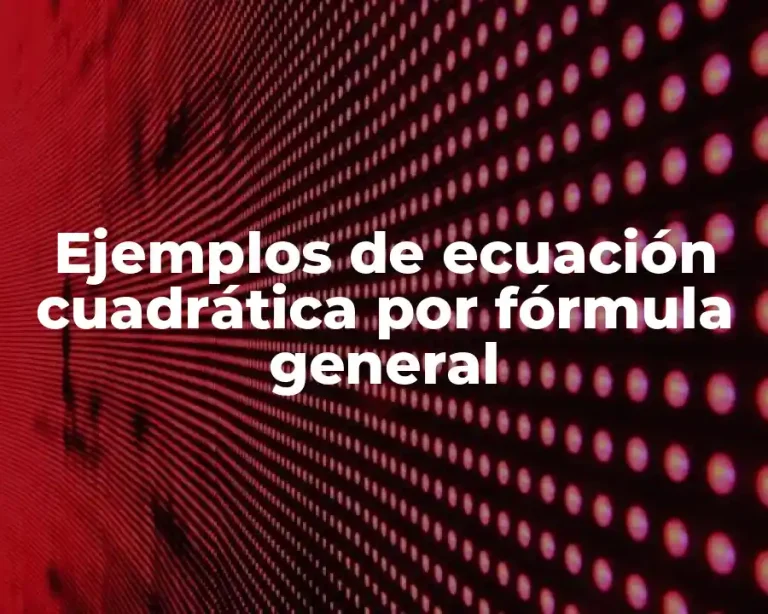 Ejemplos de ecuación cuadrática por fórmula general