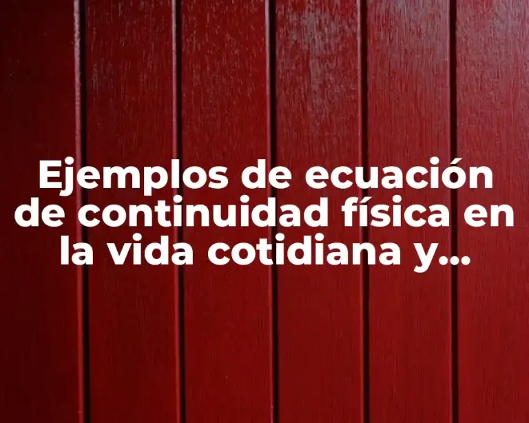 Ejemplos de ecuación de continuidad física en la vida cotidiana y Significado