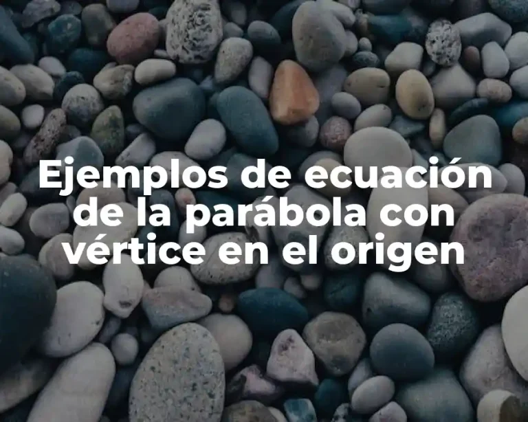 Ejemplos de ecuación de la parábola con vértice en el origen