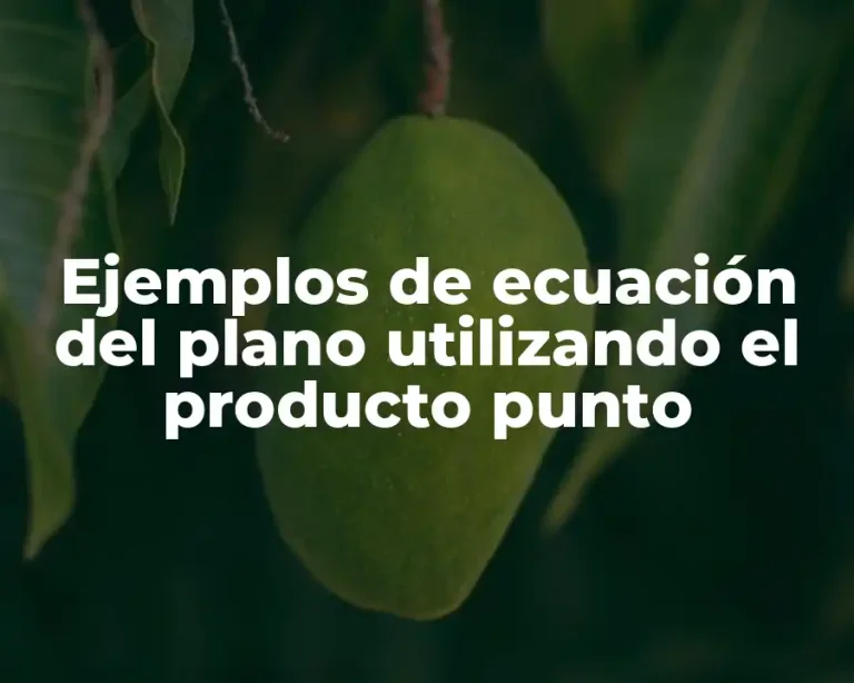 Ejemplos de ecuación del plano utilizando el producto punto