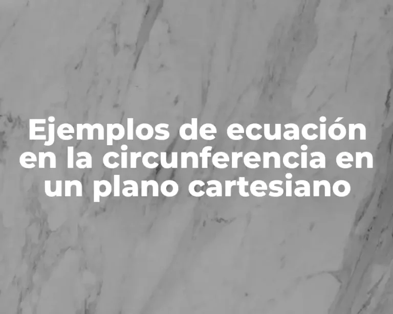 Ejemplos de ecuación en la circunferencia en un plano cartesiano