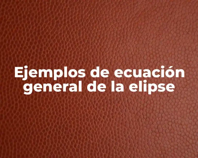 Ejemplos de ecuación general de la elipse