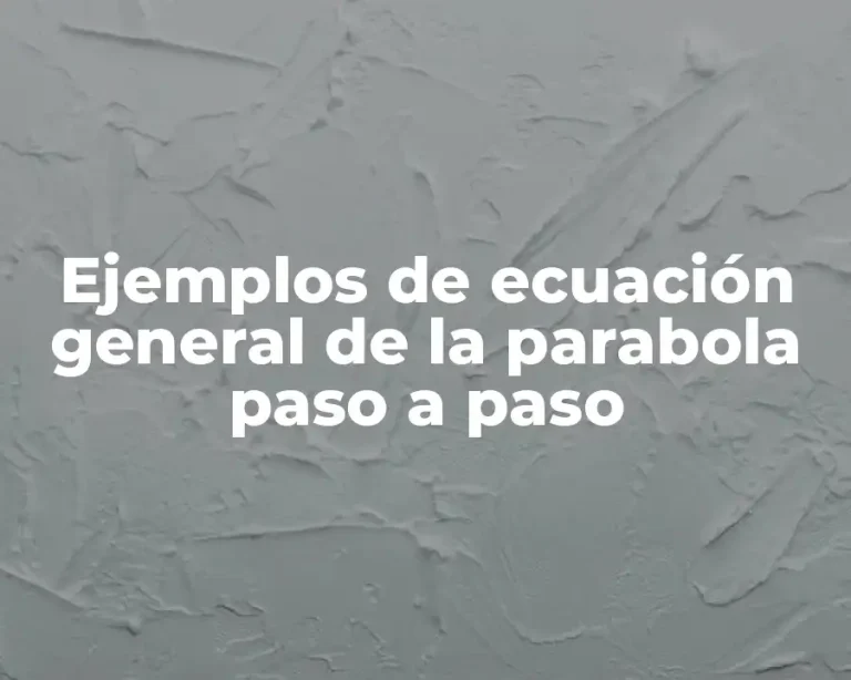 Ejemplos de ecuación general de la parabola paso a paso