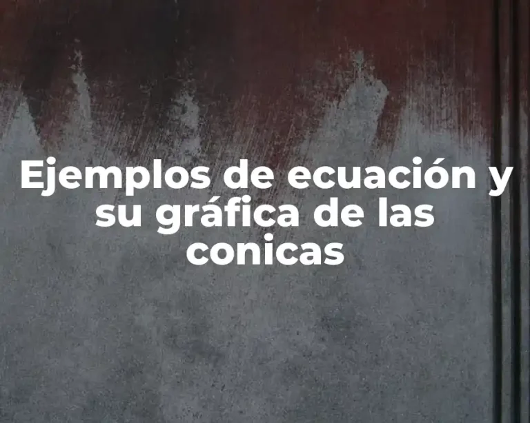 Ejemplos de ecuación y su gráfica de las conicas