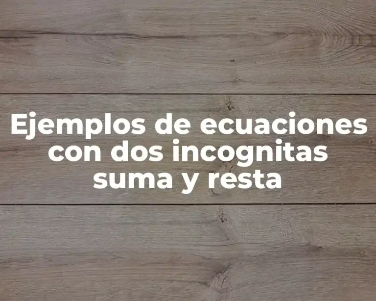 Ejemplos de ecuaciones con dos incognitas suma y resta
