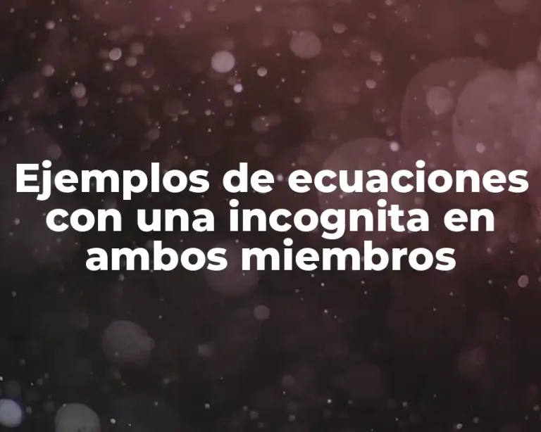Ejemplos de ecuaciones con una incognita en ambos miembros