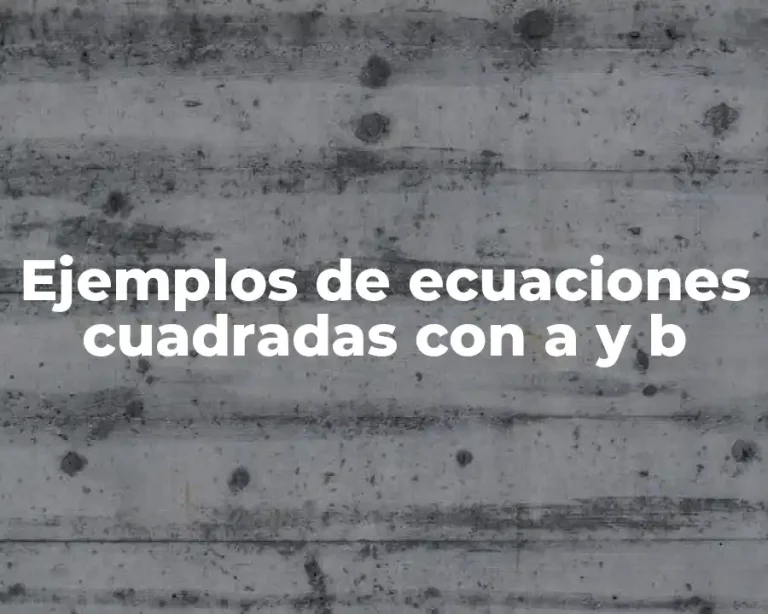 Ejemplos de ecuaciones cuadradas con a y b