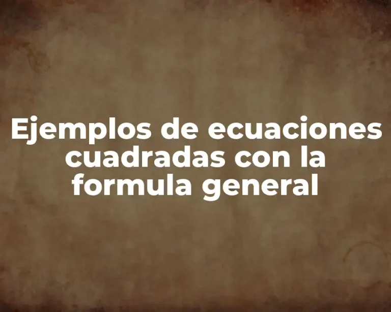 Ejemplos de ecuaciones cuadradas con la formula general