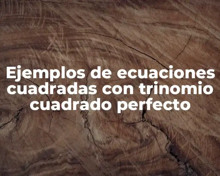 Ejemplos de ecuaciones cuadradas con trinomio cuadrado perfecto