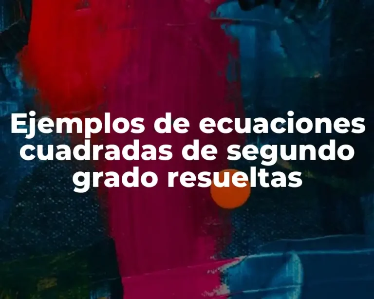 Ejemplos de ecuaciones cuadradas de segundo grado resueltas