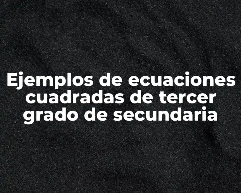 Ejemplos de ecuaciones cuadradas de tercer grado de secundaria