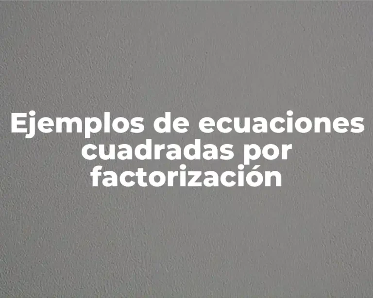 Ejemplos de ecuaciones cuadradas por factorización