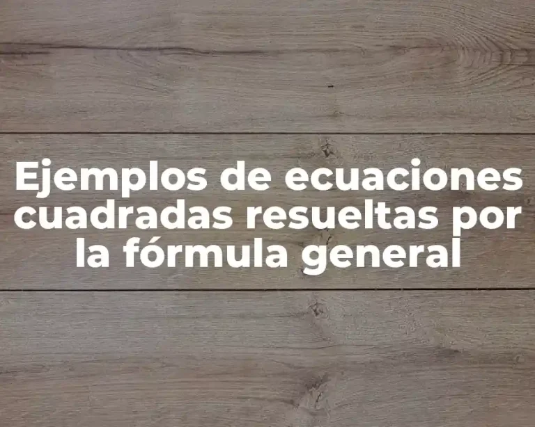 Ejemplos de ecuaciones cuadradas resueltas por la fórmula general