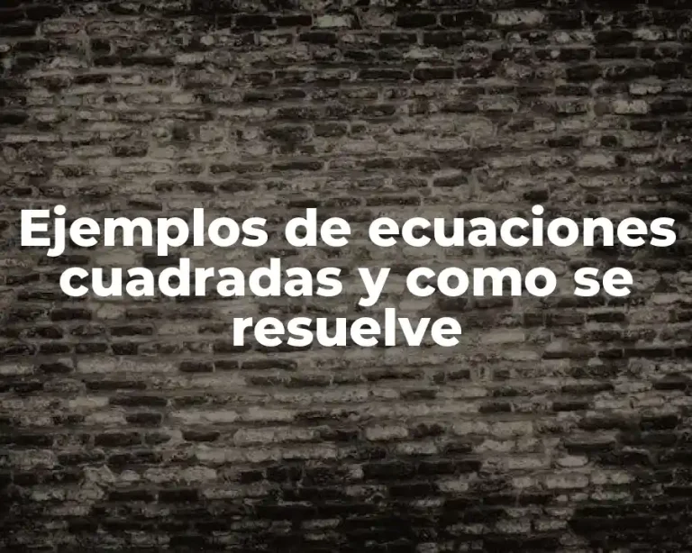 Ejemplos de ecuaciones cuadradas y como se resuelve