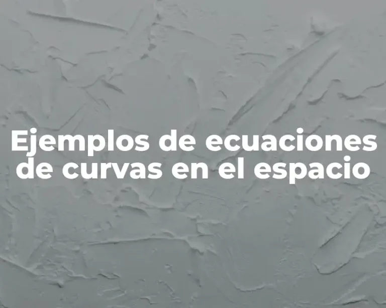 Ejemplos de ecuaciones de curvas en el espacio