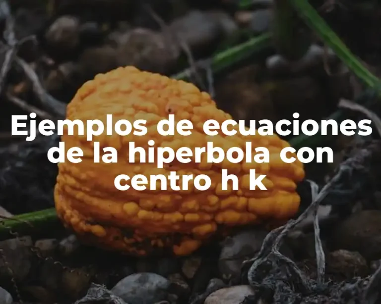Ejemplos de ecuaciones de la hiperbola con centro h k
