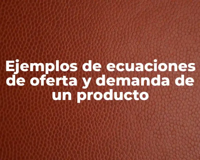 Ejemplos de ecuaciones de oferta y demanda de un producto