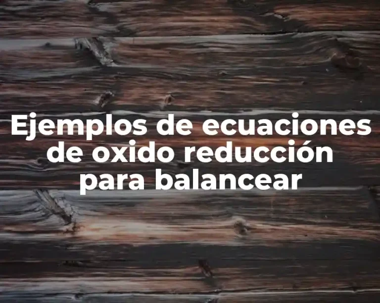 Ejemplos de ecuaciones de oxido reducción para balancear