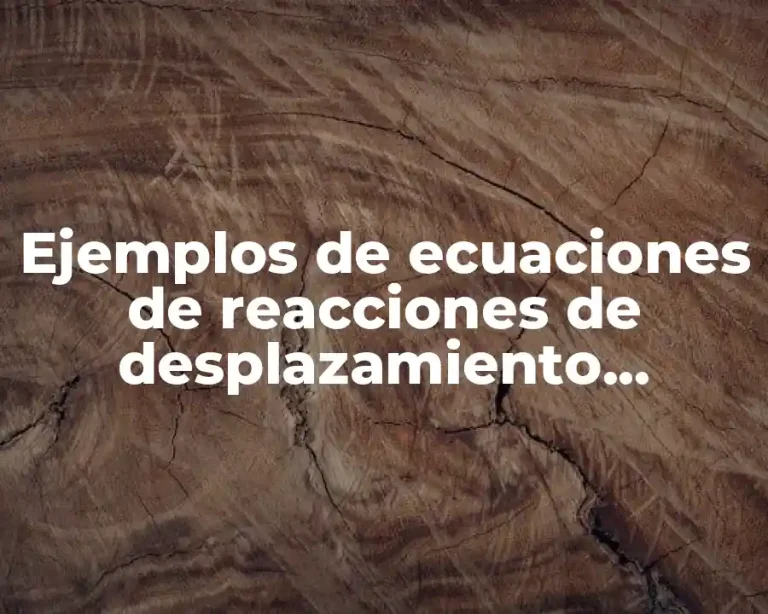 Ejemplos de ecuaciones de reacciones de desplazamiento ecuaciones