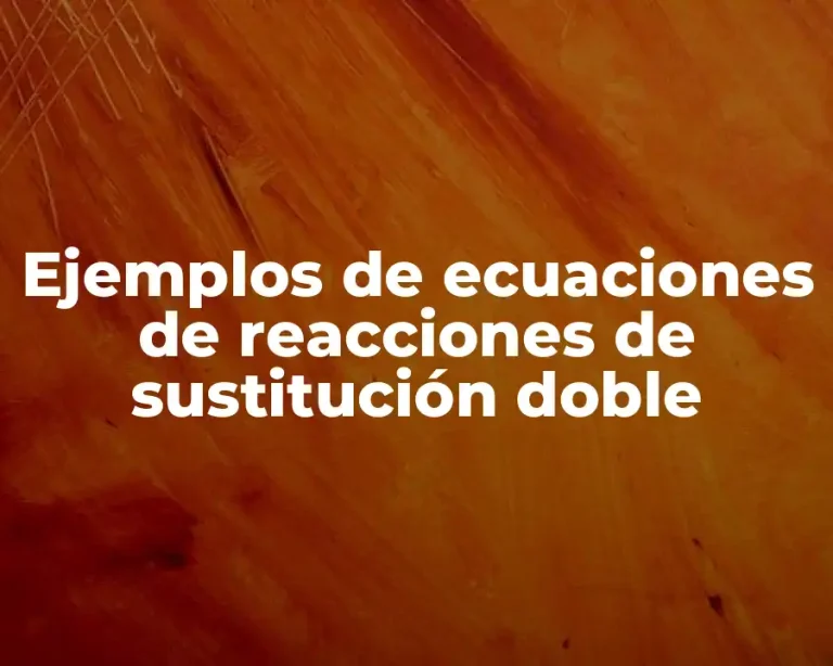 Ejemplos de ecuaciones de reacciones de sustitución doble