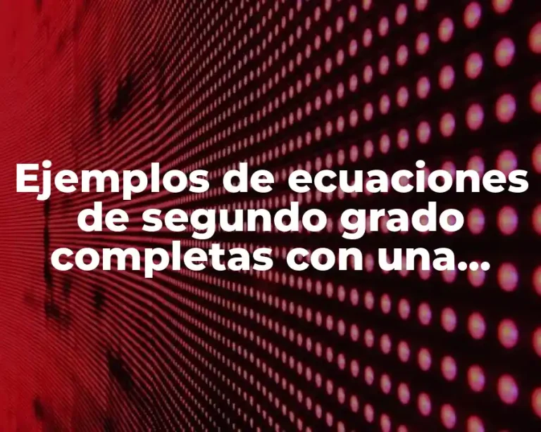 Ejemplos de ecuaciones de segundo grado completas con una solución