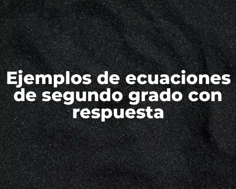 Ejemplos de ecuaciones de segundo grado con respuesta