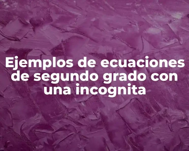 Ejemplos de ecuaciones de segundo grado con una incognita
