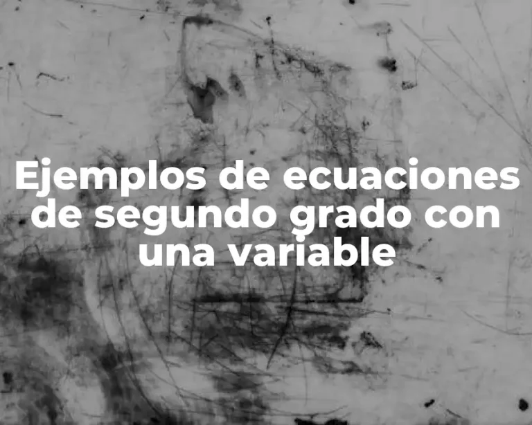 Ejemplos de ecuaciones de segundo grado con una variable