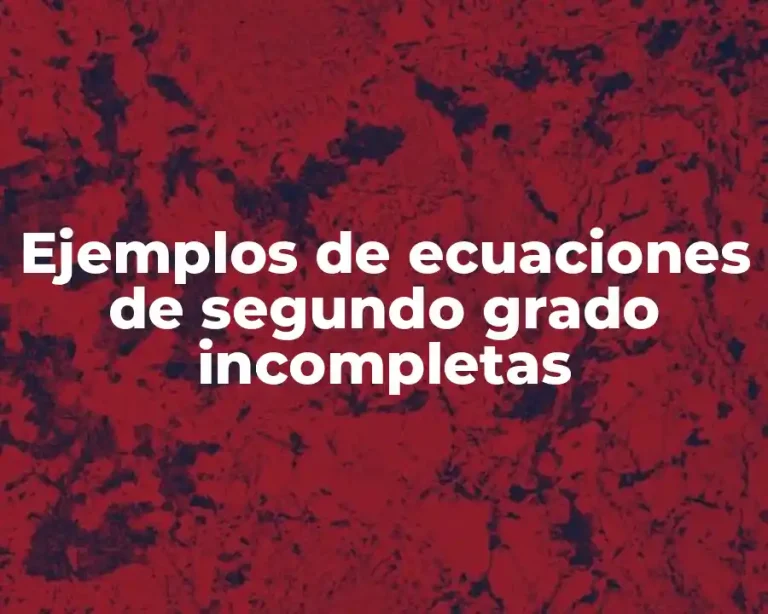 Ejemplos de ecuaciones de segundo grado incompletas