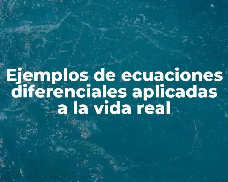Ejemplos de ecuaciones diferenciales aplicadas a la vida real