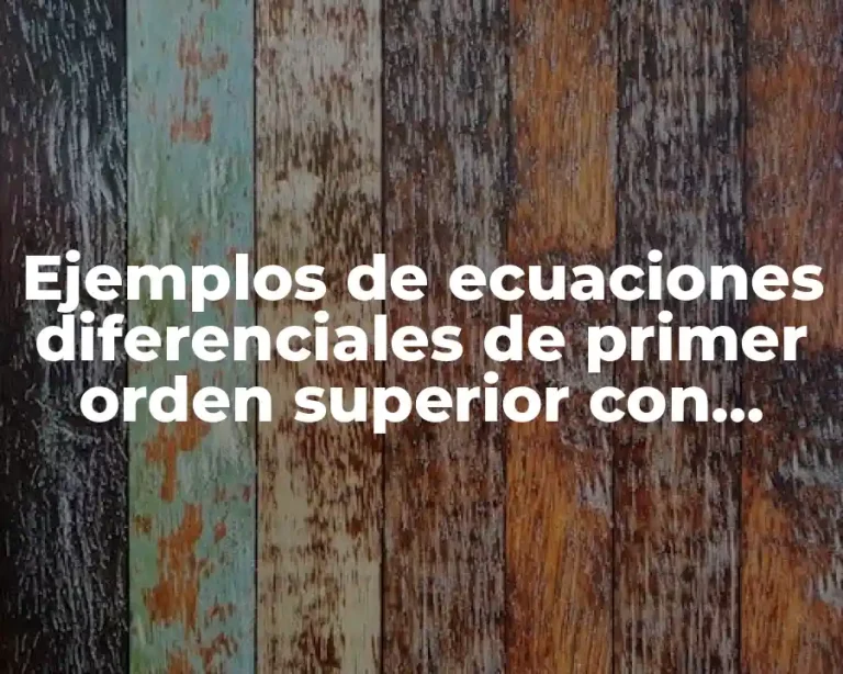 Ejemplos de ecuaciones diferenciales de primer orden superior con solución