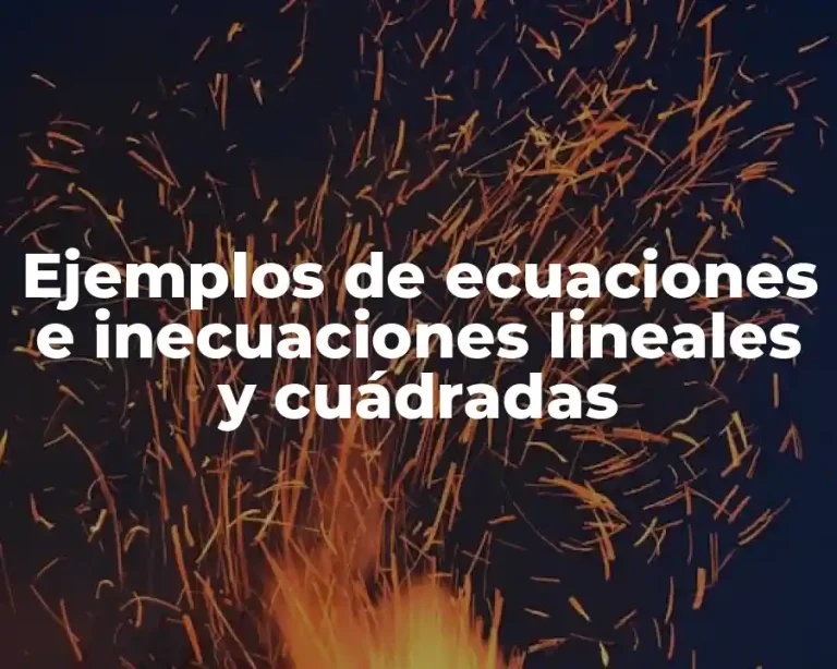 Ejemplos de ecuaciones e inecuaciones lineales y cuádradas