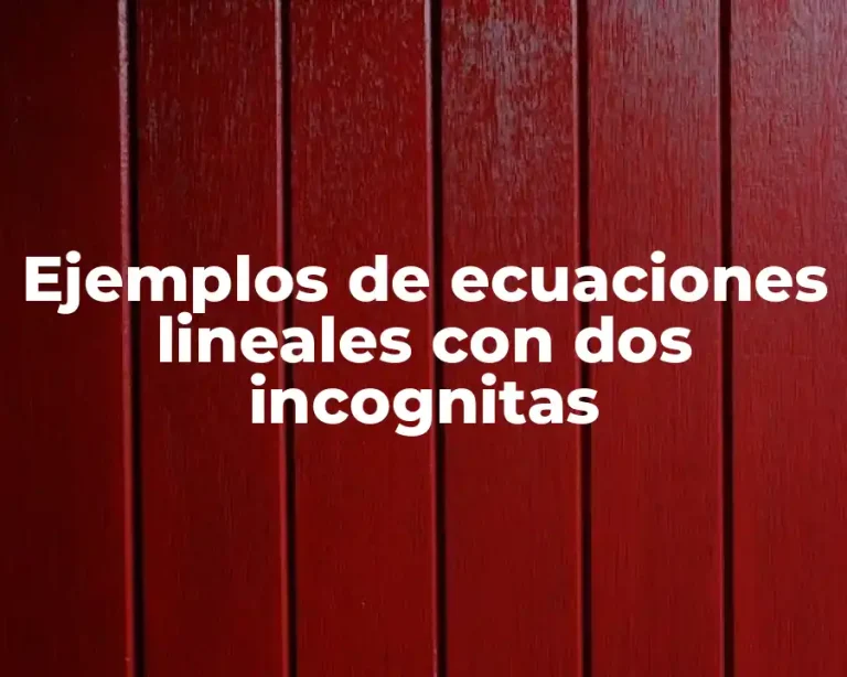 Ejemplos de ecuaciones lineales con dos incognitas