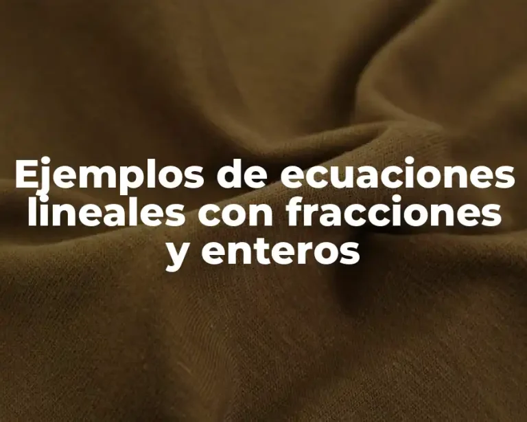 Ejemplos de ecuaciones lineales con fracciones y enteros
