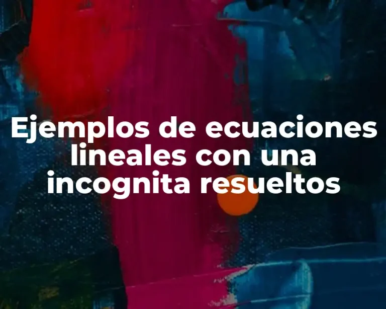Ejemplos de ecuaciones lineales con una incognita resueltos