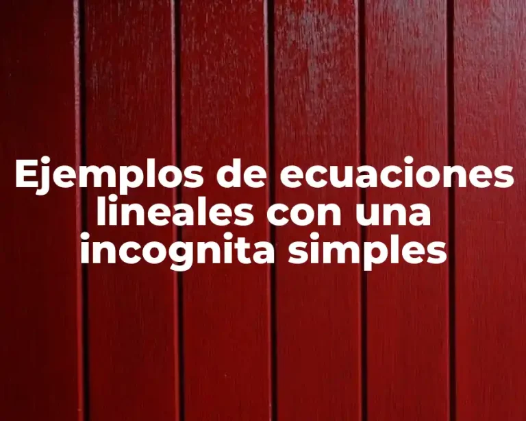 Ejemplos de ecuaciones lineales con una incognita simples