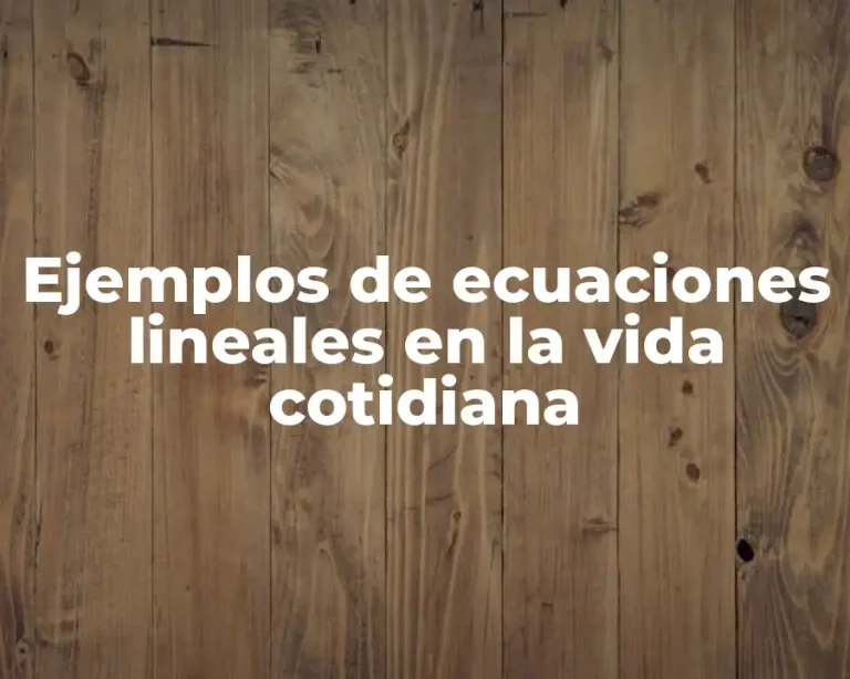 Ejemplos de ecuaciones lineales en la vida cotidiana