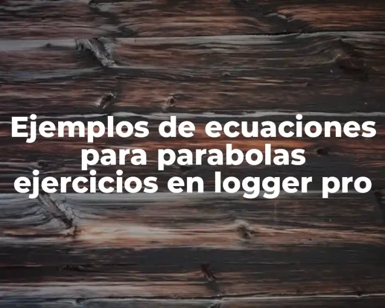 Ejemplos de ecuaciones para parabolas ejercicios en logger pro