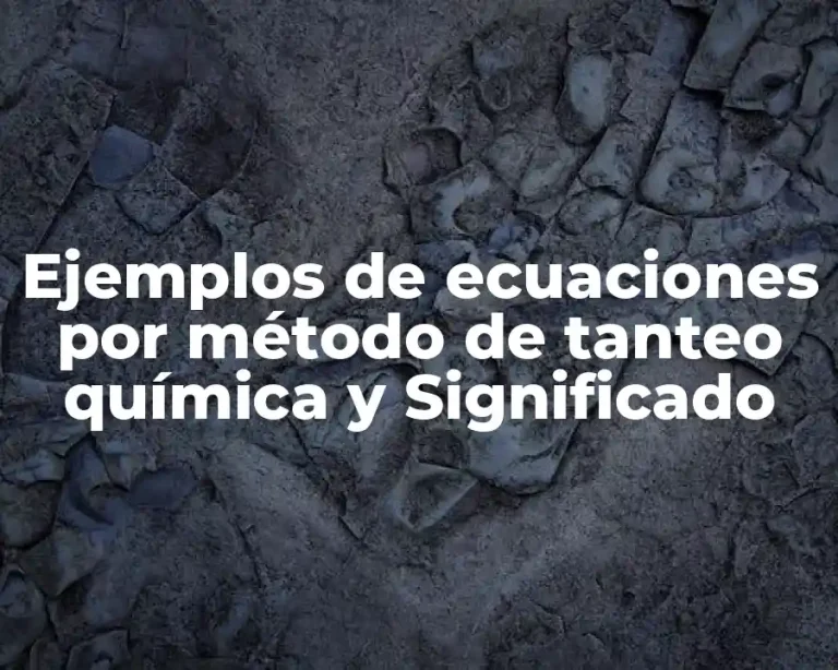 Ejemplos de ecuaciones por método de tanteo química y Significado